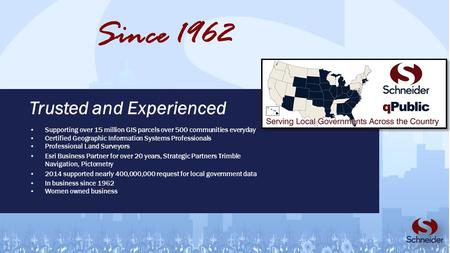 Trusted and Experienced Since 1962 Supporting over 15 million GIS parcels over 500 communities everyday Certified Geographic Information Systems Professionals.