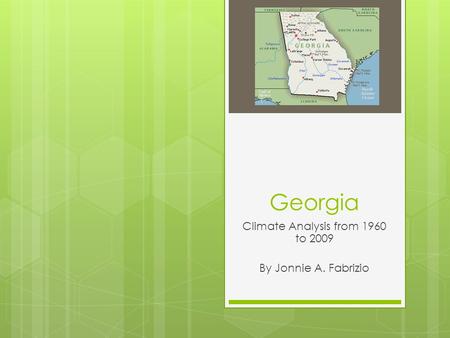Georgia Climate Analysis from 1960 to 2009 By Jonnie A. Fabrizio.