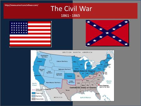 The Civil War 1861 - 1865