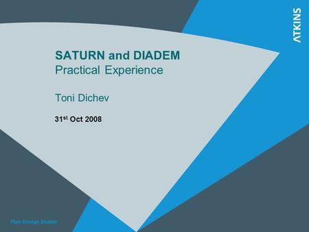 SATURN and DIADEM Practical Experience Toni Dichev 31 st Oct 2008.
