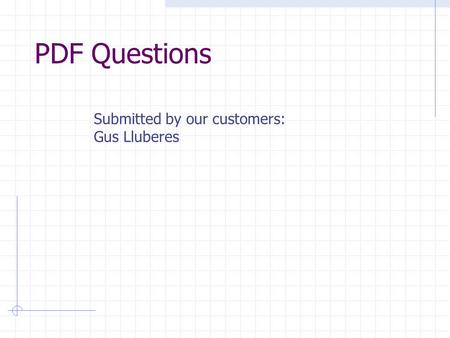 PDF Questions Submitted by our customers: Gus Lluberes.