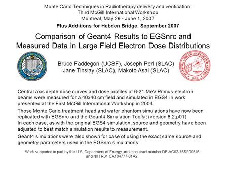 Comparison of Geant4 Results to EGSnrc and Measured Data in Large Field Electron Dose Distributions Central axis depth dose curves and dose profiles of.