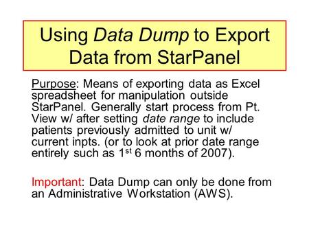 Using Data Dump to Export Data from StarPanel Purpose: Means of exporting data as Excel spreadsheet for manipulation outside StarPanel. Generally start.