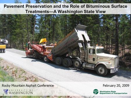 Pavement Preservation and the Role of Bituminous Surface Treatments—A Washington State View Rocky Mountain Asphalt Conference February 20, 2009 1.
