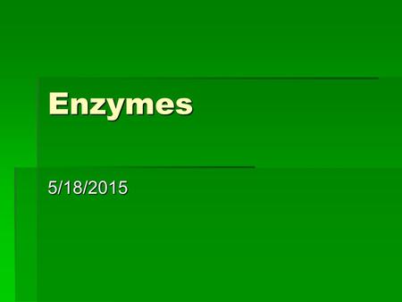 Enzymes 5/18/2015. ENZYMES I.Properties A.Highly Specific 1.Each reaction has own specific enzyme a)= Lock and key hypothesis 2.Sometimes enzyme molecules.