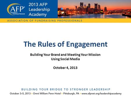 Building Your Brand and Meeting Your Mission Using Social Media October 4, 2013 The Rules of Engagement.
