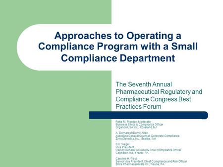 Approaches to Operating a Compliance Program with a Small Compliance Department The Seventh Annual Pharmaceutical Regulatory and Compliance Congress Best.