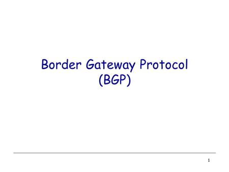 1 Border Gateway Protocol (BGP). 2 Contents  Internet connectivity and BGP  connectivity services, AS relationships  BGP Basics  BGP sessions, BGP.