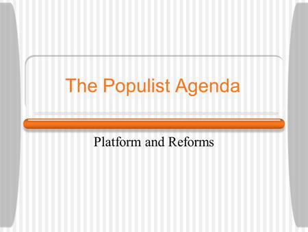 The Populist Agenda Platform and Reforms. How does this song lyric show the sentiment of the time? When the banker says he ’ s broke And the merchant.