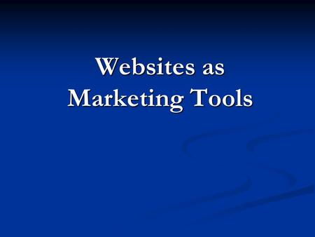 Websites as Marketing Tools. Website: Megaphone or Hub? Megaphones – speak one to many; one-directional Hub – encourages interactivity; two-way and.