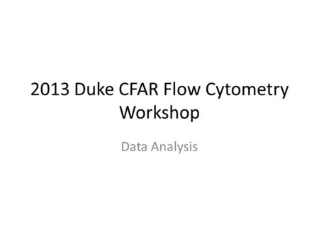 2013 Duke CFAR Flow Cytometry Workshop Data Analysis.