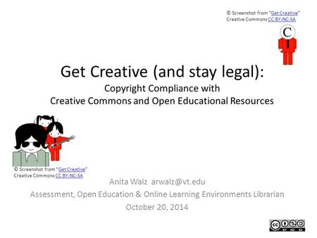 Get Creative (and stay legal): Copyright Compliance with Creative Commons and Open Educational Resources Anita Walz Assessment, Open Education.