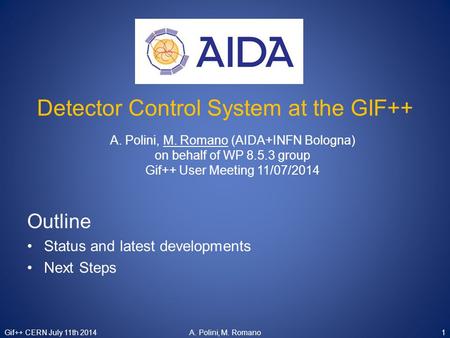 Detector Control System at the GIF++ A. Polini, M. Romano (AIDA+INFN Bologna) on behalf of WP 8.5.3 group Gif++ User Meeting 11/07/2014 Outline Status.