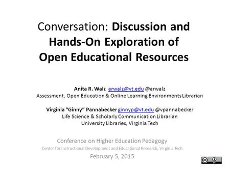 Conversation: Discussion and Hands-On Exploration of Open Educational Resources Conference on Higher Education Pedagogy Center for Instructional Development.