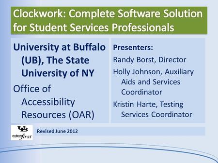 University at Buffalo (UB), The State University of NY Office of Accessibility Resources (OAR) Presenters: Randy Borst, Director Holly Johnson, Auxiliary.