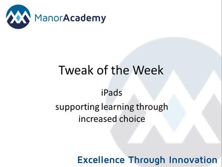 Tweak of the Week iPads supporting learning through increased choice.