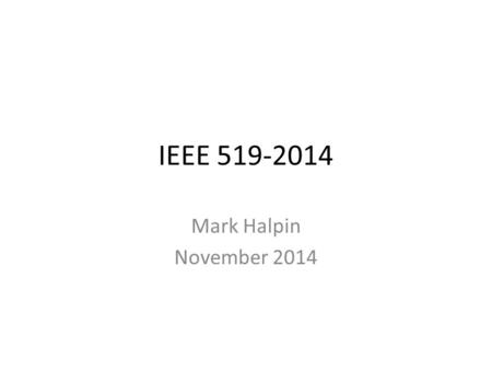 IEEE 519-2014 Mark Halpin November 2014.