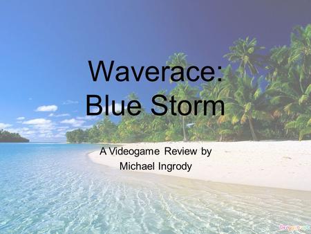 Waverace: Blue Storm A Videogame Review by Michael Ingrody.