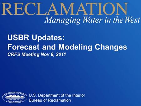 USBR Updates: Forecast and Modeling Changes CRFS Meeting Nov 8, 2011.