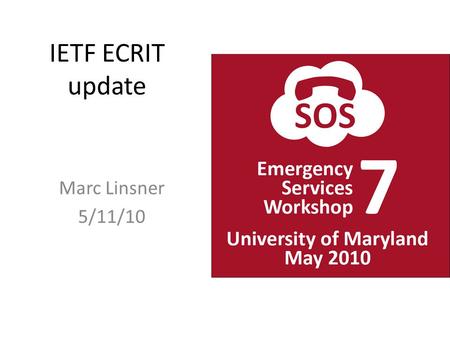 IETF ECRIT update Marc Linsner 5/11/10. ECRIT Charter (or a piece of it) ………The group will show how the availability of location data and call routing.