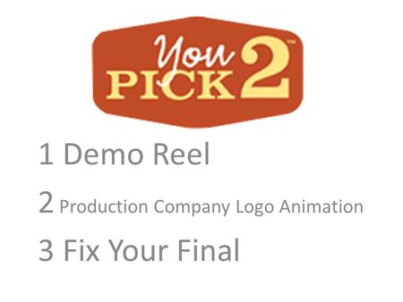 1 Demo Reel 2 Production Company Logo Animation 3 Fix Your Final.