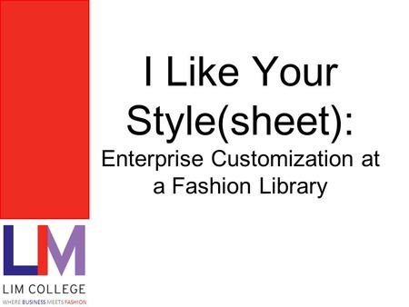 WHERE BUSINESS MEETS FASHION I Like Your Style(sheet): Enterprise Customization at a Fashion Library.