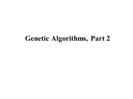 Genetic Algorithms, Part 2. Genetic algorithm design issues Representation of candidate solutions Fitness function Selection method Genetic operators.