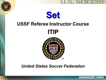 Set USSF Referee Instructor CourseITIP United States Soccer Federation.