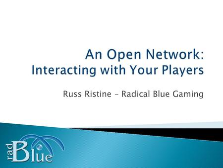 Russ Ristine – Radical Blue Gaming. Slide 2  What is G2S? (a hopefully non-technical view)  How does it work?  How is G2S different than what you have.
