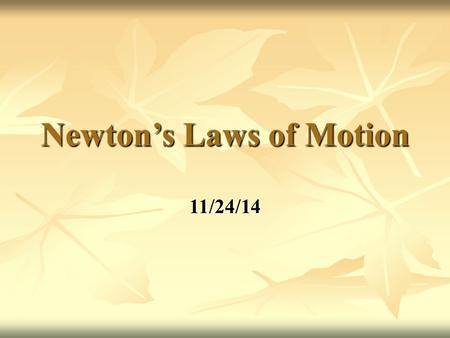 Newton’s Laws of Motion 11/24/14. Force and Net Force Force: (Vector) A type of push or pull on an object. Force: (Vector) A type of push or pull on an.