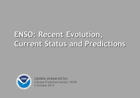 ENSO: Recent Evolution, Current Status and Predictions Update prepared by: Climate Prediction Center / NCEP 6 October 2014.