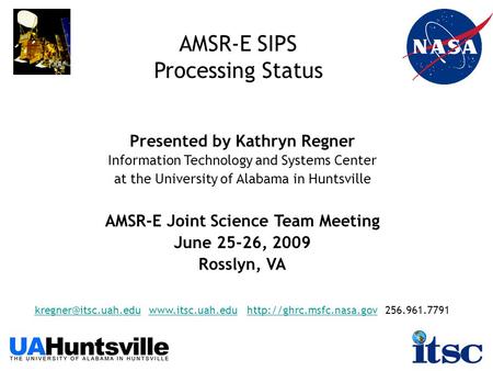 AMSR-E SIPS Processing Status Presented by Kathryn Regner Information Technology and Systems Center at the University of Alabama in Huntsville AMSR-E Joint.