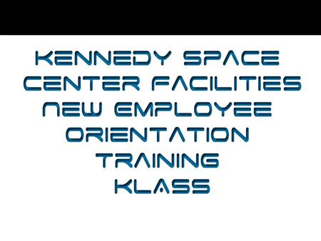 Kennedy Space Center Facilities New Employee Orientation Training KLASS.