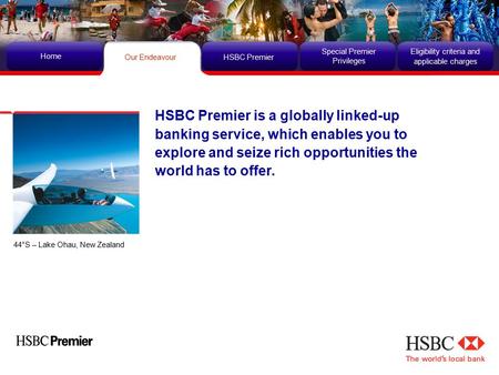 HSBC Premier Home Our Endeavour Special Premier Privileges Eligibility criteria and applicable charges HSBC Premier is a globally linked-up banking service,