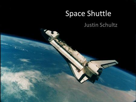 Space Shuttle Justin Schultz. Space Shuttle Space Shuttle is the first orbital space craft designed for reuse Delivers payloads and a rotation of crew.