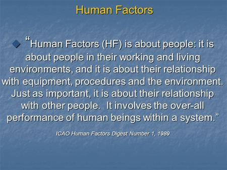 Human Factors  “ Human Factors (HF) is about people: it is about people in their working and living environments, and it is about their relationship with.