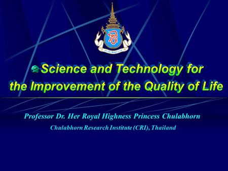 Professor Dr. Her Royal Highness Princess Chulabhorn Chulabhorn Research Institute (CRI), Thailand.