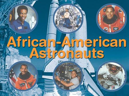 For more than 25 years, African- American astronauts have contributed to the success and science of space exploration. Let’s celebrate six men and women.
