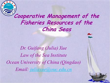 Cooperative Management of the Fisheries Resources of the China Seas Dr. Guifang (Julia) Xue Law of the Sea Institute Ocean University of China (Qingdao)