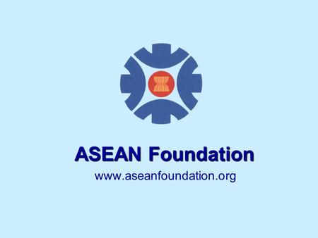 ASEAN Foundation www.aseanfoundation.org.