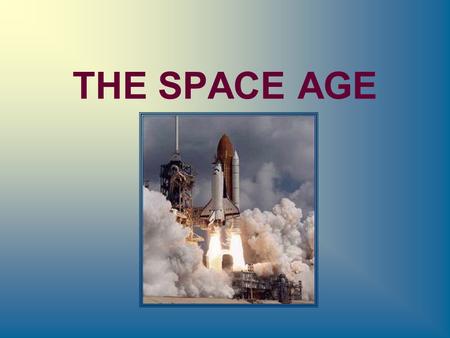 THE SPACE AGE. ROCKET DREAMERS The late 20 th century saw a revolution in our understanding of the universe… for the first time, humans and their machines.