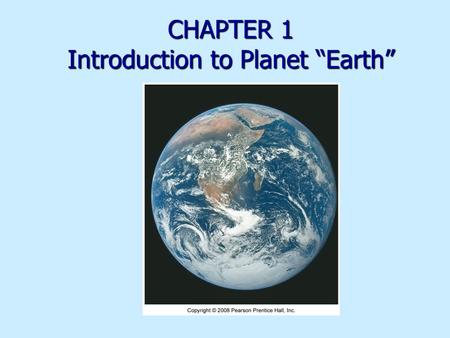 CHAPTER 1 Introduction to Planet “Earth”. Overview 70.8% Earth covered by ocean 70.8% Earth covered by ocean Interconnected global or world ocean Interconnected.