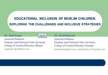 EDUCATIONAL INCLUSION OF MUSLIM CHILDREN: EXPLORING THE CHALLENGES AND INCLUSIVE STRATEGIES Dr. Sajid Jamal Associate Professor, Maulana Azad National.