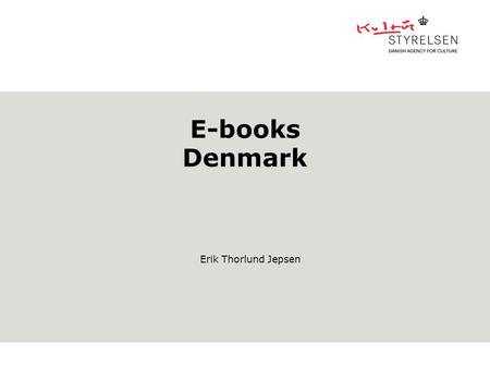 E-books Denmark Erik Thorlund Jepsen. Setting 5.602.628 Inhabitants 43.094 km2 98 municipalities GNP pr. capita 43.000 €