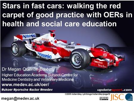 Stars in fast cars: walking the red carpet of good practice with OERs in health and social care education Dr Megan Quentin-Baxter Higher Education Academy.
