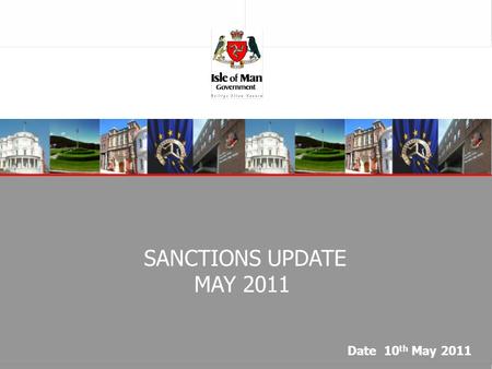 SANCTIONS UPDATE MAY 2011 Date 10 th May 2011. SANCTIONS UPDATE  IMPORTANT NEW DEVELOPMENTS – –THE “ARAB SPRING” –IRAN FUNDS REQUIREMENTS –TERRORISM.
