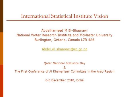 International Statistical Institute Vision Abdelhameed M El-Shaarawi National Water Research Institute and McMaster University Burlington, Ontario, Canada.