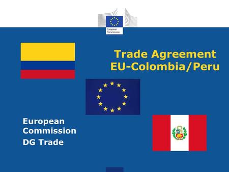 Trade Agreement EU-Colombia/Peru European Commission DG Trade.