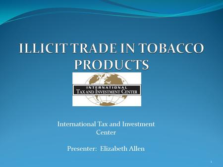 International Tax and Investment Center Presenter: Elizabeth Allen 1.