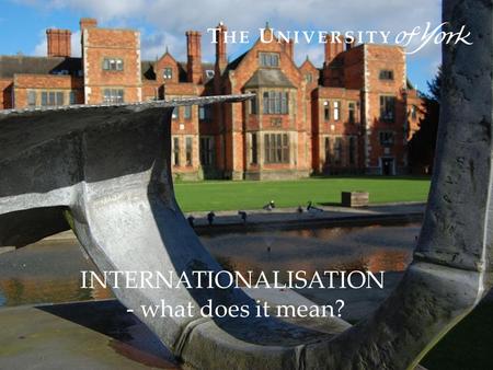 INTERNATIONALISATION - what does it mean?. Internationalisation around the world Qualifications convergence Internationalising the curriculum Student.